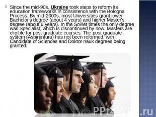 Since the mid-90s, Ukraine took steps to reform its education frameworks in cons
