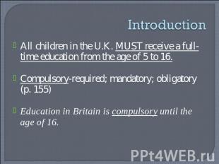 Introduction All children in the U.K. MUST receive a full-time education from th