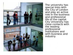 The university has special links with the City of London and play an active role