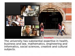 The university has substantial expertise in health, business and law, mathematic