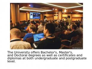 The University offers Bachelor's, Master's, and Doctoral degrees as well as cert