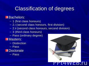 Classification of degrees Bachelors: 1 (first class honours)2.i (second class ho