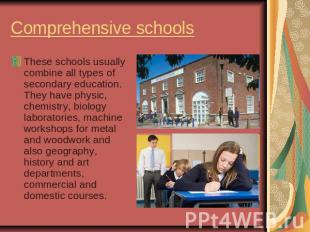 Comprehensive schoolsThese schools usually combine all types of secondary educat