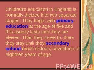 Children's education in England is normally divided into two separate stages. Th