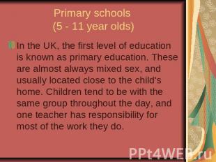 Primary schools (5 - 11 year olds)In the UK, the first level of education is kno