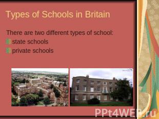 Types of Schools in BritainThere are two different types of school:state schools