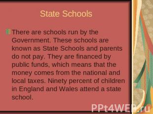 State SchoolsThere are schools run by the Government. These schools are known as