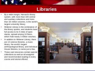 Libraries By a wide margin, Harvard's library system, with more than 100 central