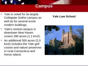 Campus Yale is noted for its largely Collegiate Gothic campus as well as for sev