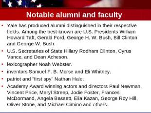 Notable alumni and faculty Yale has produced alumni distinguished in their respe