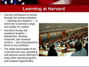 Learning at Harvard Harvard contributes to society through two primary activitie
