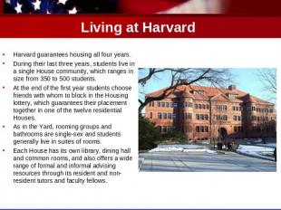 Living at Harvard Harvard guarantees housing all four years. During their last t