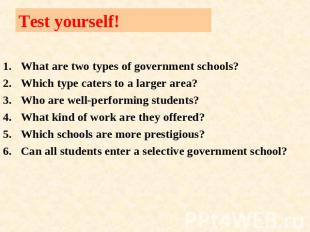 Test yourself! What are two types of government schools?Which type caters to a l