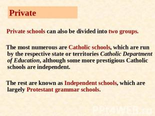 Private Private schools can also be divided into two groups. The most numerous a