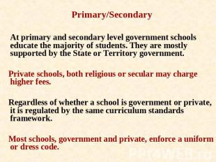 Primary/Secondary At primary and secondary level government schools educate the