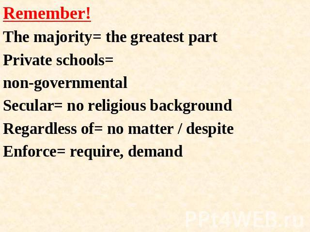 Remember!The majority= the greatest partPrivate schools= non-governmentalSecular= no religious backgroundRegardless of= no matter / despiteEnforce= require, demand