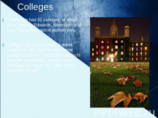 Colleges Cambridge has 31 colleges, of which three, Murray Edwards, Newnham and