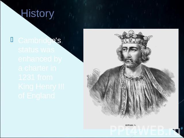 History Cambridge's status was enhanced by a charter in 1231 from King Henry III of England