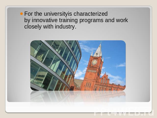 For the universityis characterized by innovative training programs and work closely with industry.