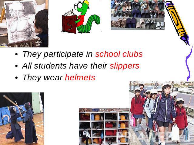 They participate in school clubs All students have their slippersThey wear helmets
