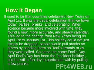 How It Began It used to be that countries celebrated New Years on April 1st. It