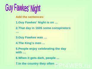 Guy Fawkes' Night Add the sentences:1.Guy Fawkes’ Night is on …2.That day in 160