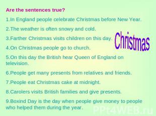 Are the sentences true?1.In England people celebrate Christmas before New Year.2