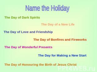 Name the Holiday The Day of Dark Spirits The Day of a New Life The Day of Love a