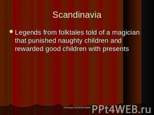 Scandinavia Legends from folktales told of a magician that punished naughty chil