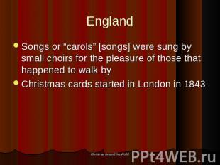 England Songs or “carols” [songs] were sung by small choirs for the pleasure of