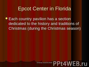 Epcot Center in Florida Each country pavilion has a section dedicated to the his