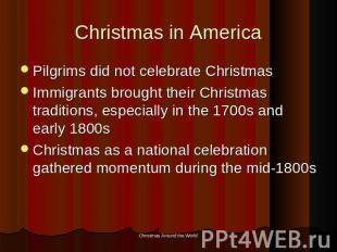 Christmas in America Pilgrims did not celebrate ChristmasImmigrants brought thei