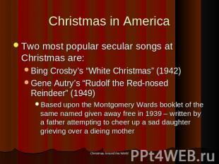 Christmas in America Two most popular secular songs at Christmas are:Bing Crosby