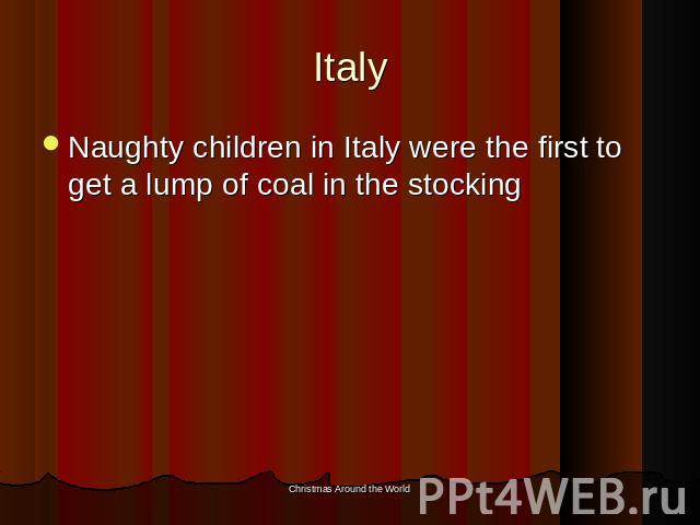 Italy Naughty children in Italy were the first to get a lump of coal in the stocking