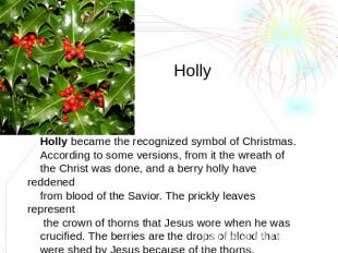 Holly Holly became the recognized symbol of Christmas. According to some version
