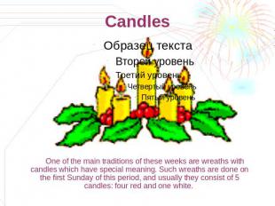 Candles One of the main traditions of these weeks are wreaths with candles which