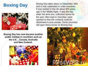 Boxing Day Boxing Day takes place on December 26th and is only celebrated in a f