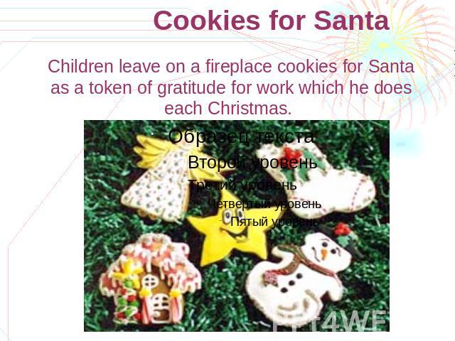 Cookies for Santa Children leave on a fireplace cookies for Santa as a token of gratitude for work which he does each Christmas.