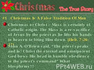 #1 Christmas Is A False Tradition Of Man Christmas or Christ – Mass is certainly
