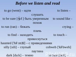 Before we listen and read to go (went) – идти to listen – слушатьto be sure [ʃuə