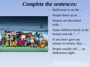 Complete the sentences: Halloween is on the…People dress up as…Houses are decora