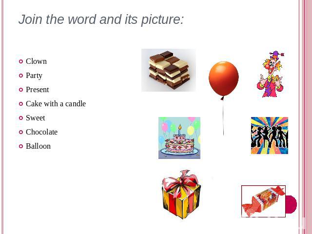 Join the word and its picture: ClownPartyPresentCake with a candleSweetChocolateBalloon