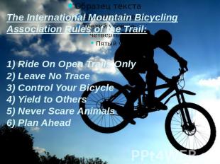The International Mountain Bicycling Association Rules of the Trail:1) Ride On O