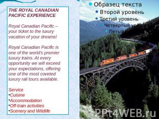 THE ROYAL CANADIAN PACIFIC EXPERIENCERoyal Canadian Pacific – your ticket to the