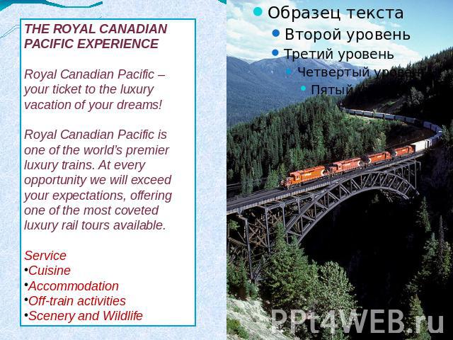 THE ROYAL CANADIAN PACIFIC EXPERIENCERoyal Canadian Pacific – your ticket to the luxury vacation of your dreams! Royal Canadian Pacific is one of the world’s premier luxury trains. At every opportunity we will exceed your expectations, offering one …