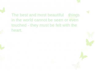 The best and most beautiful things in the world cannot be seen or even touched -