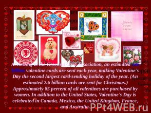According to the Greeting Card Association, an estimated one billion valentine c