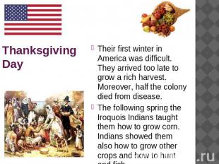 Thanksgiving Day Their first winter in America was difficult. They arrived too l