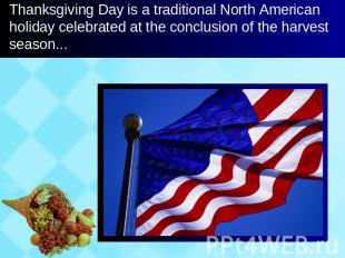 Thanksgiving Day is a traditional North American holiday celebrated at the concl