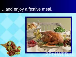 ...and enjoy a festive meal.